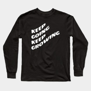 Keep Going Keep Growing Long Sleeve T-Shirt